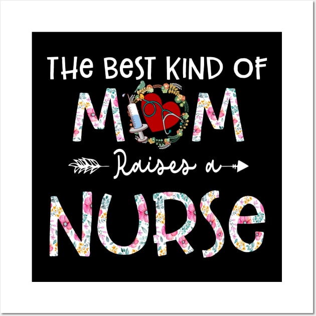 The Best Kind Of Mom Raises A Nurse Flower Funny Mothers Day 2021 Wall Art by peskybeater